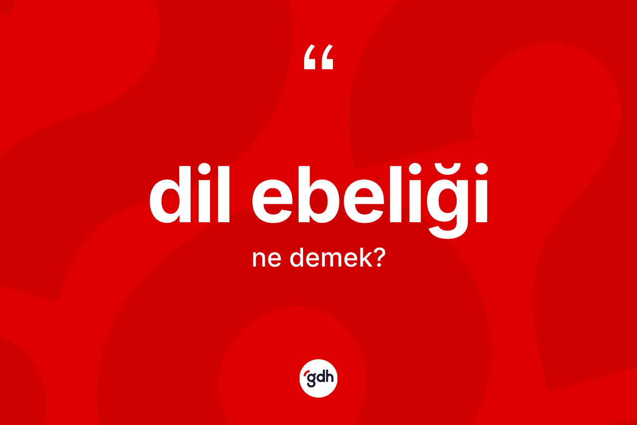 Dil ebeliği kelimesinin sözlükteki tanımı nedir? Dil ebeliği kelimesinin özellikleri nelerdir?