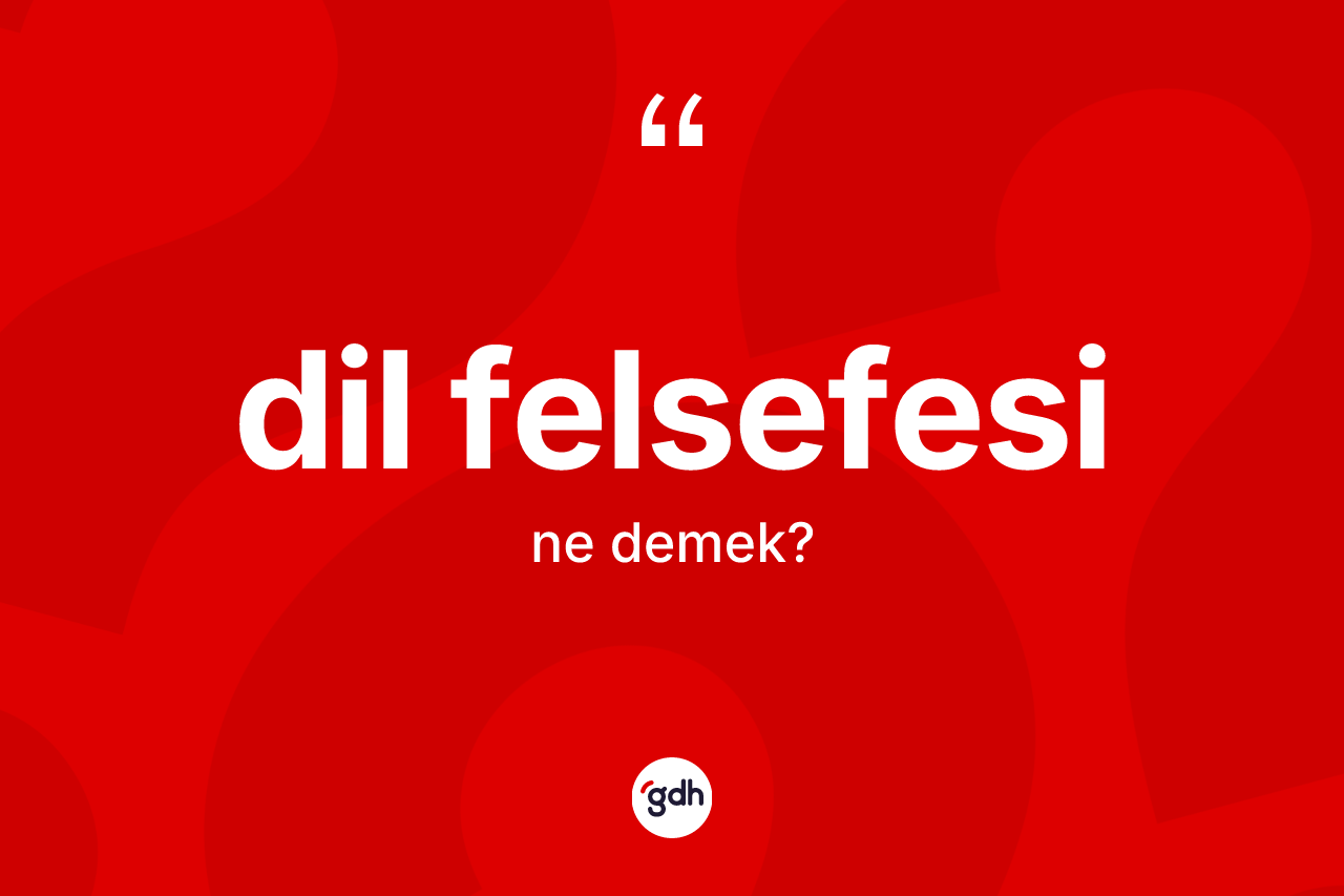 Dil felsefesi ne anlama gelir? Dil felsefesi kelimesinin TDK anlamı nedir?