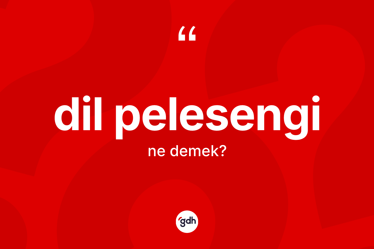 Dil pelesengi kelimesi ne demek?