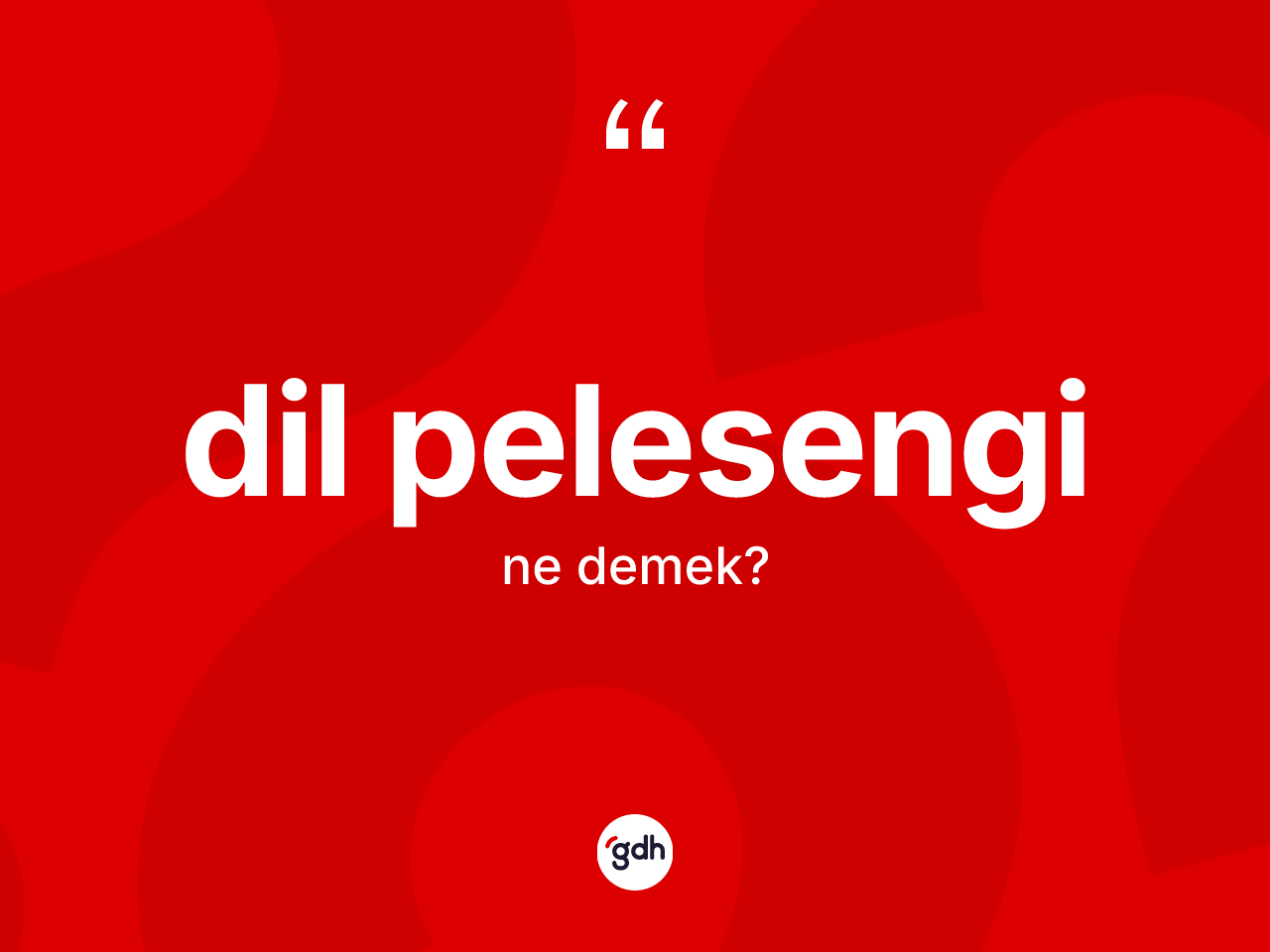 Dil pelesengi kelimesi ne demek? Dil pelesenginin sözlükteki anlamı nedir?