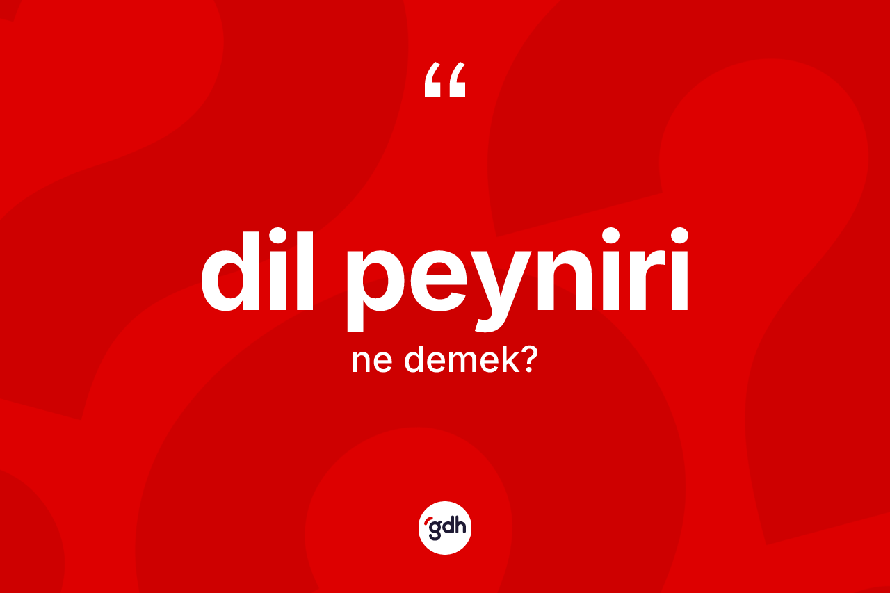 Dil peyniri kelimesi ne anlama gelir? Dil peynirinin kısaca tanımı nedir?
