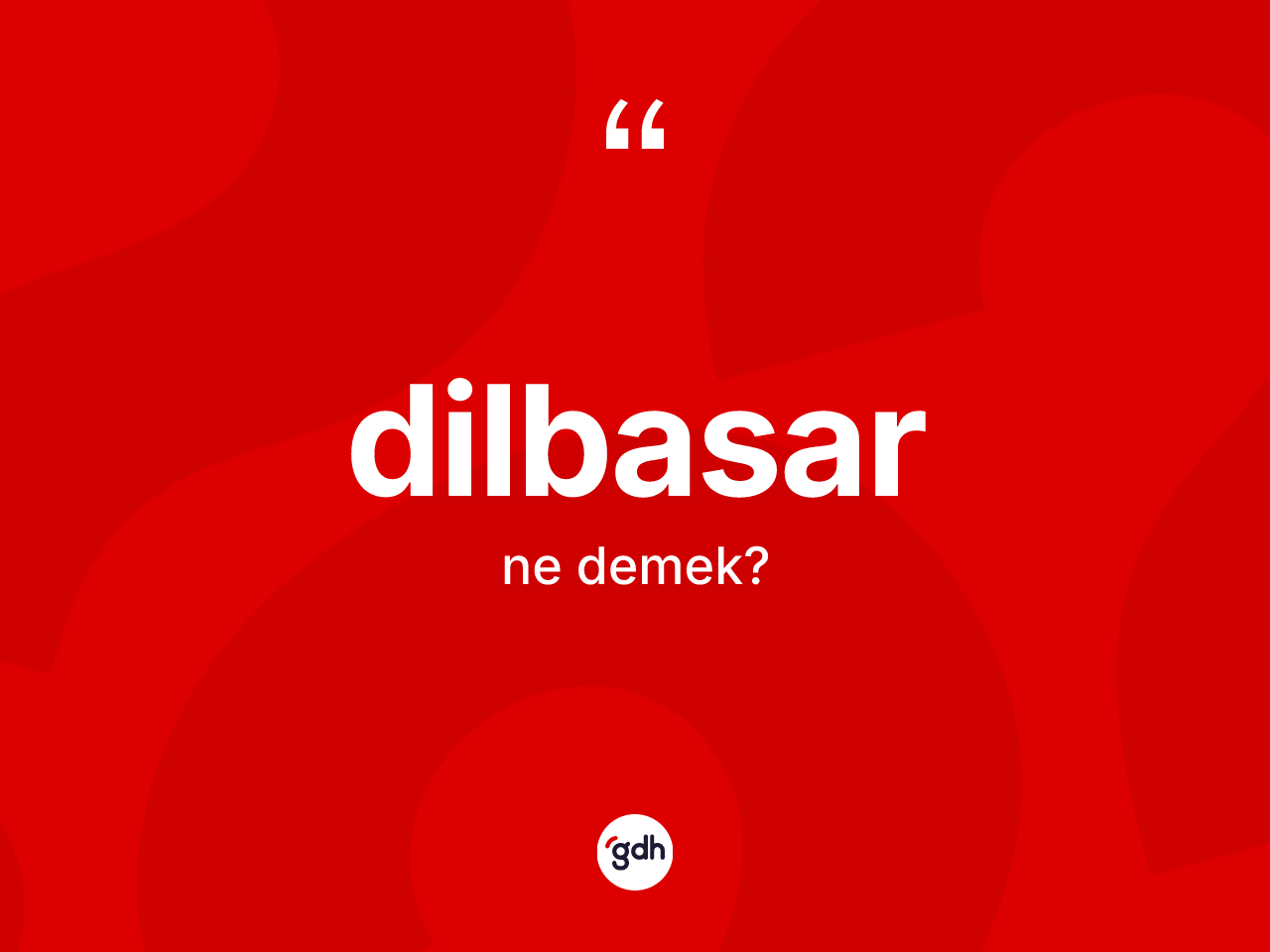 Dilbasar ne anlama gelir? Dilbasar kelimesinin kaç farklı anlamı var?