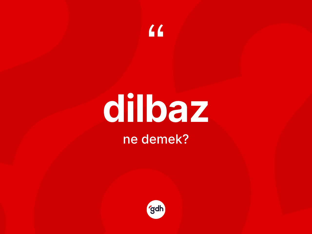 Dilbaz kelimesi nedir? Dilbazın TDK'ya göre anlamı nedir?
