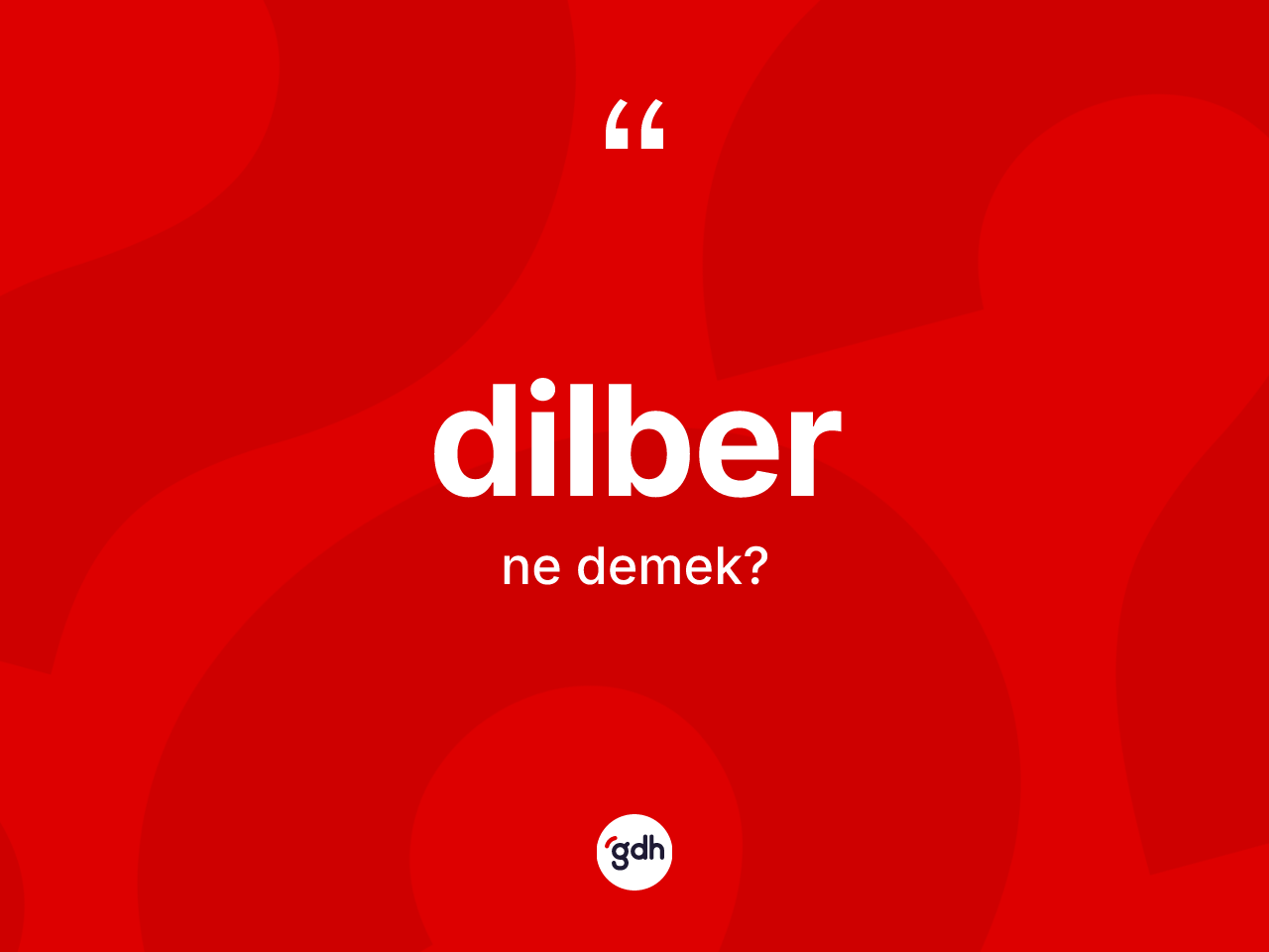 Dilber kelimesi nedir? Dilberin kısaca tanımı nedir?