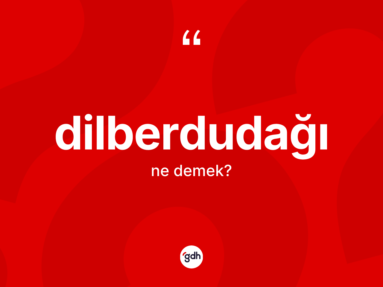 Dilberdudağı kelimesi nedir? Dilberdudağının TDK'ya göre anlamı nedir?