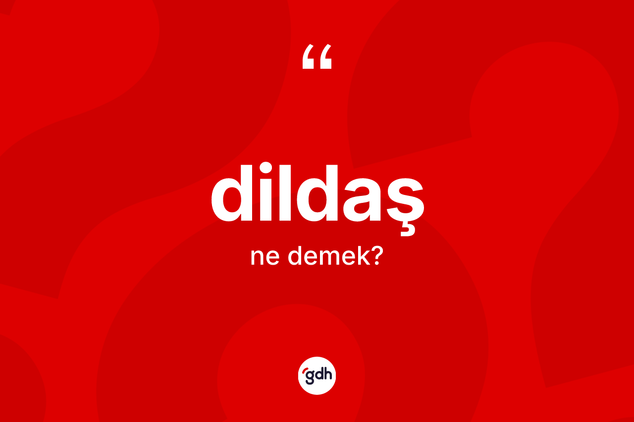 Dildaş kelimesi ne demek? Dildaşın TDK'ya göre anlamı nedir?