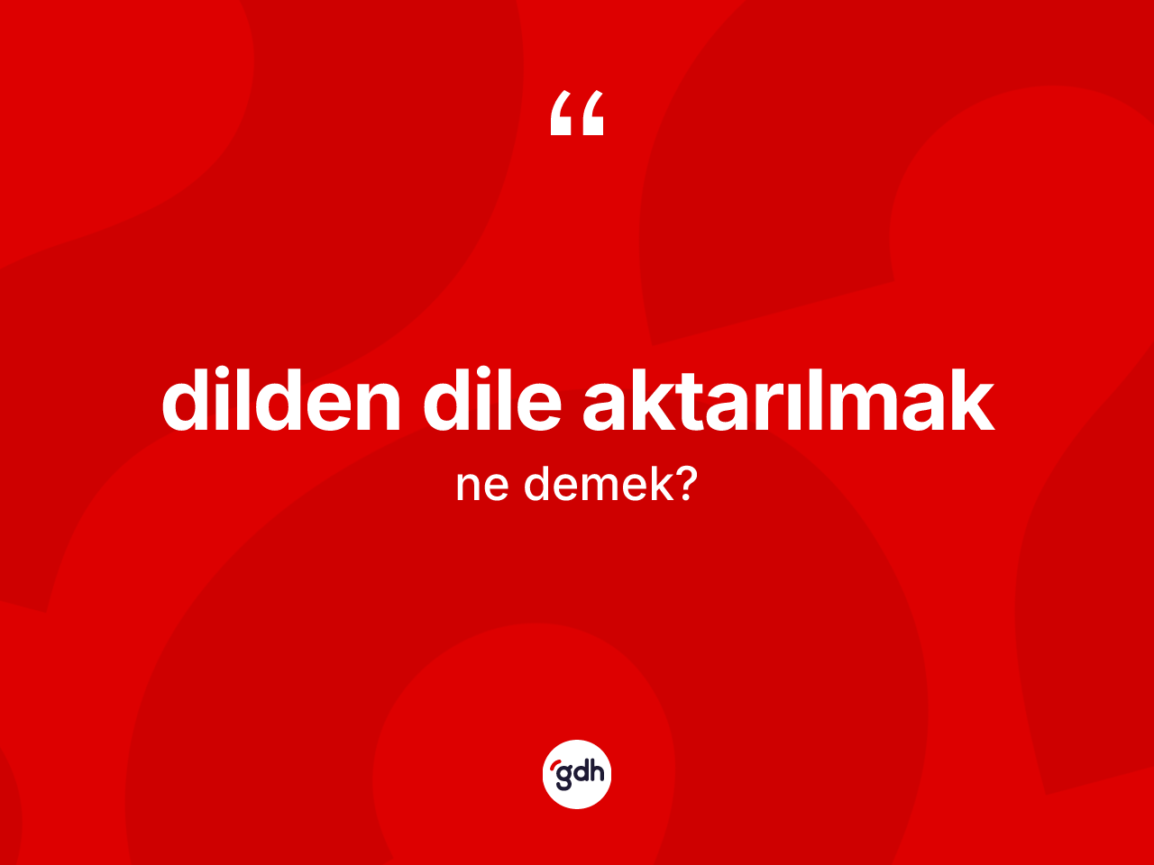Dilden dile aktarılmak sözü ne anlama gelir? Dilden dile aktarılmak ifadesinin özellikleri nelerdir?