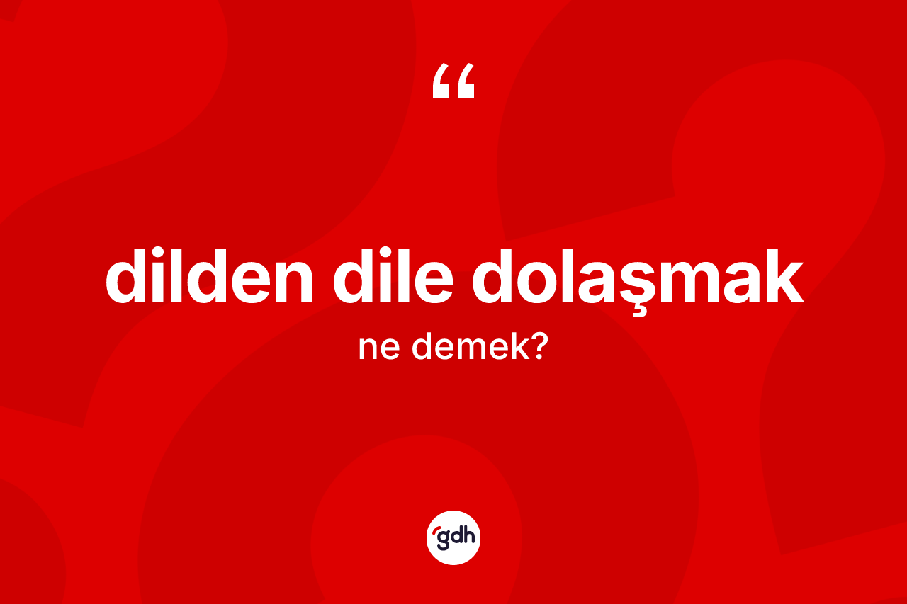 Dilden dile dolaşmak ifadesinin tanımı nedir?