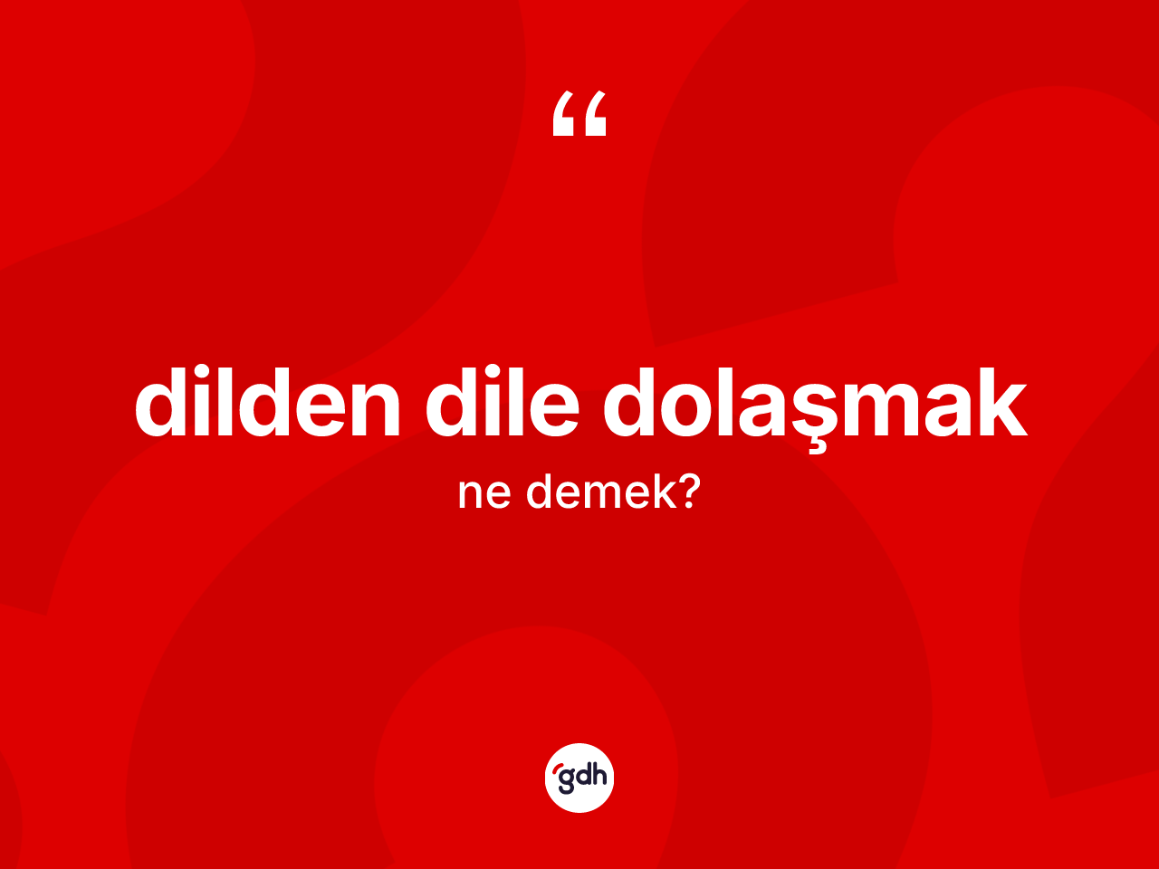 Dilden dile dolaşmak ifadesinin tanımı nedir? Dilden dile dolaşmak ifadesi nerede kullanılır?