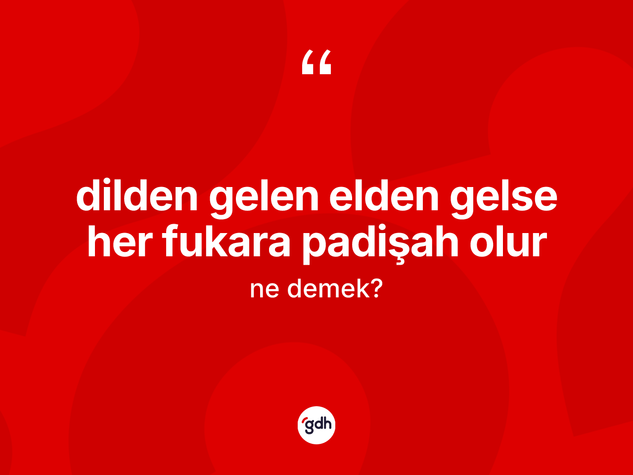 Dilden gelen elden gelse her fukara padişah olur ifadesinin sözlükteki anlamı nedir? Dilden gelen elden gelse her fukara padişah olur ifadesinin kaç farklı anlamı var?