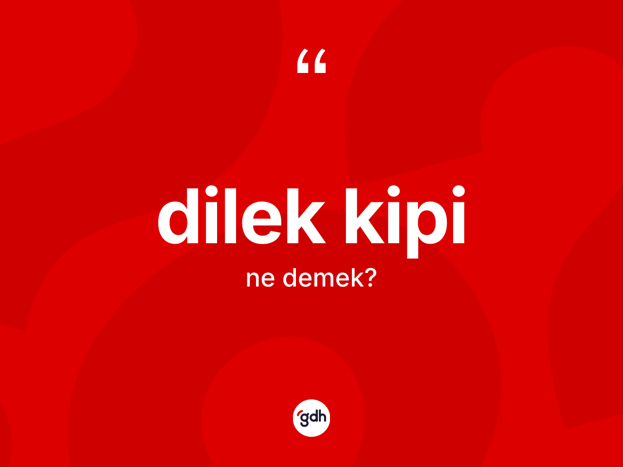Dilek kipi nedir? Dilek kipi kelimesinin TDK anlamı nedir?