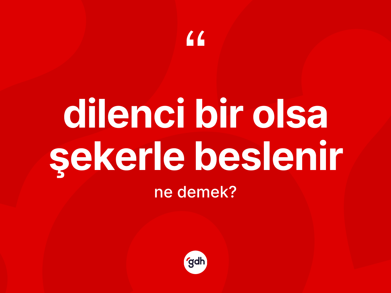 Dilenci bir olsa şekerle beslenir sözü neyi anlatır? Dilenci bir olsa şekerle beslenir ifadesi nerede kullanılır?