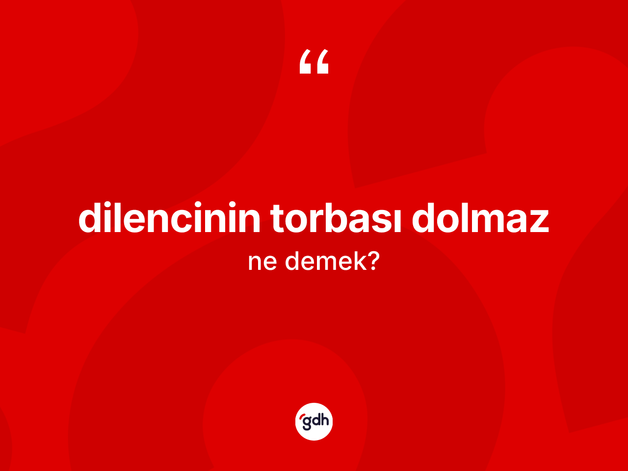 Dilencinin torbası dolmaz ifadesinin kısaca anlamı nedir? Dilencinin torbası dolmaz sözü nerede kullanılır?