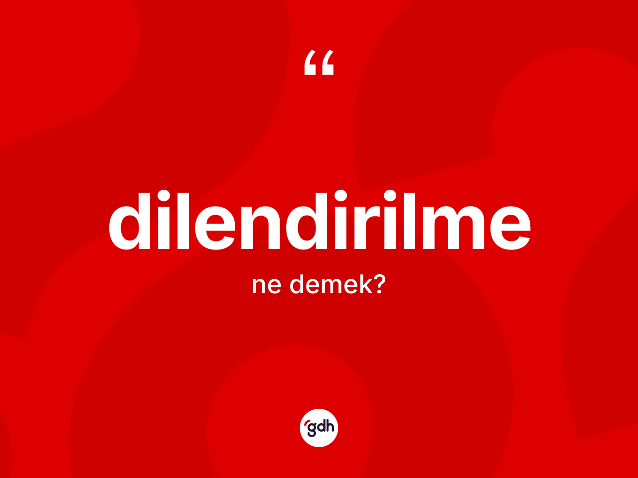 Dilendirilme kelimesi nedir? Dilendirilmenin halk arasındaki kullanımı nasıldır?