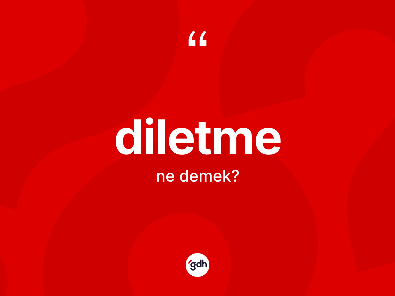 Diletme kelimesi ne demek? Diletmenin TDK'ya göre anlamı nedir?