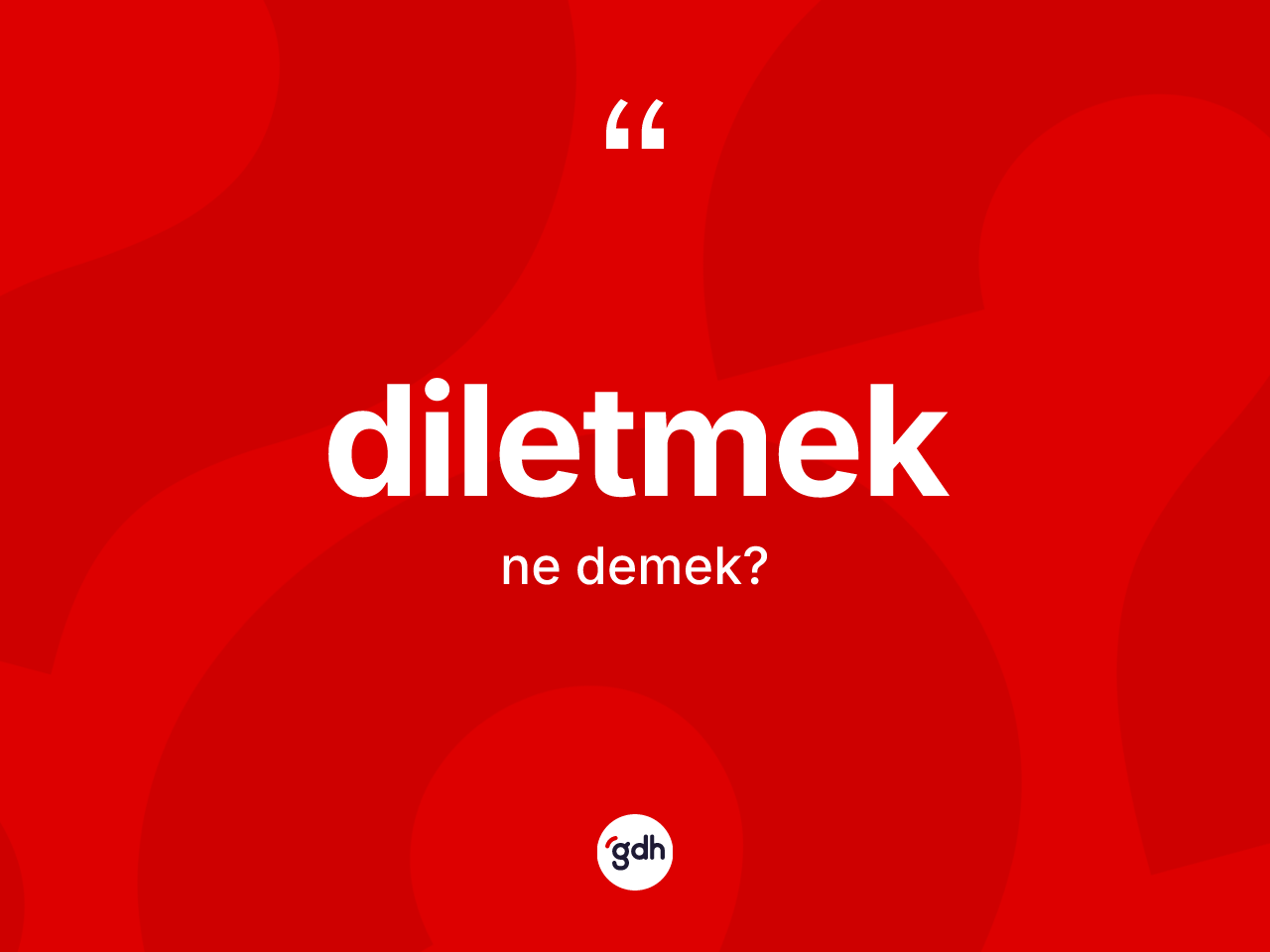 Diletmek kelimesinin sözlükteki tanımı nedir? Diletmeğin TDK'ya göre anlamı nedir?