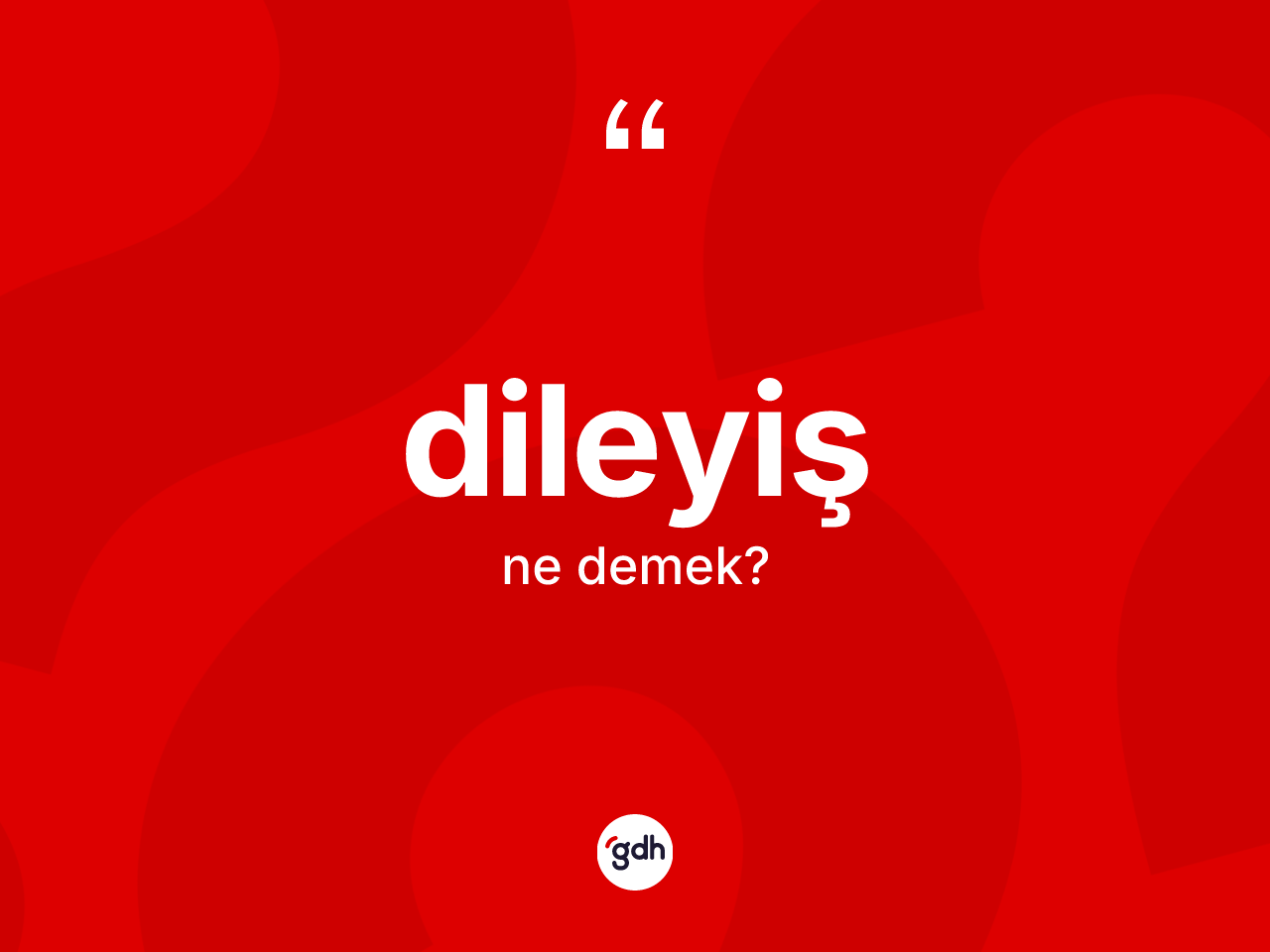 Dileyiş ne demek? Dileyişin TDK'ya göre anlamı nedir?