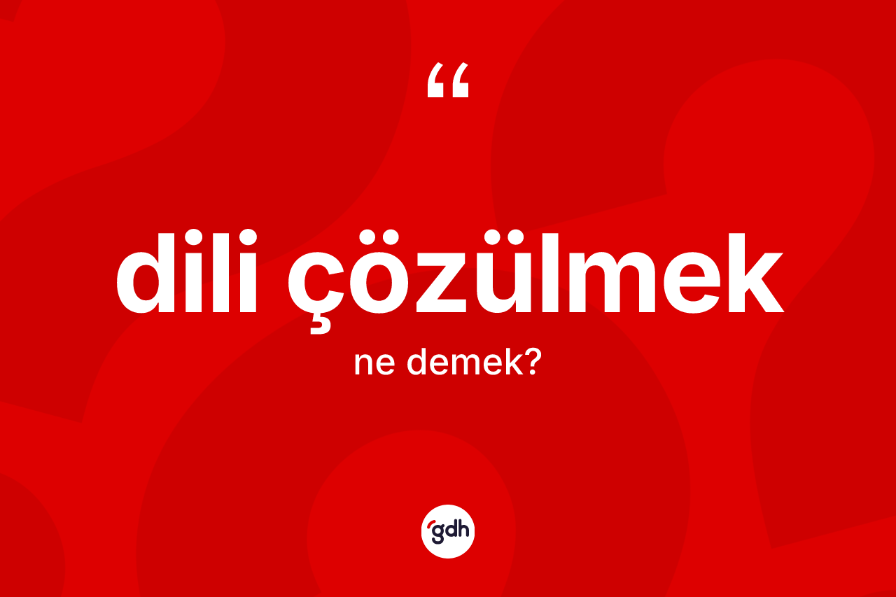 Dili çözülmek ifadesinin tanımı nedir? Dili çözülmek sözünün TDK'ya göre anlamı nedir?