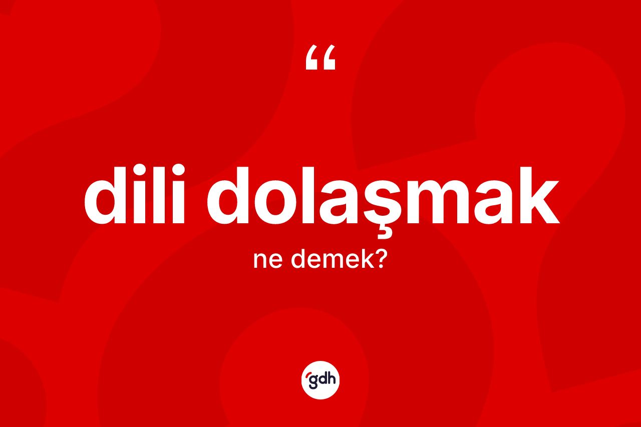 Dili dolaşmak ifadesinin kısaca tanımı nedir? Dili dolaşmak ifadesi nerede kullanılır?
