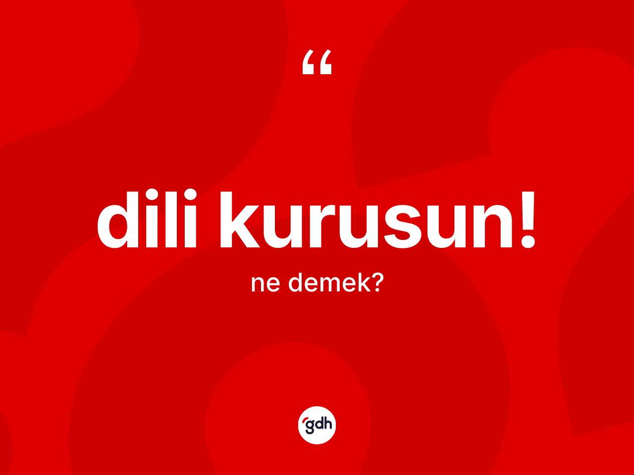 Dili kurusun! ifadesinin kısaca anlamı nedir? Dili kurusun! ifadesinin özellikleri nelerdir?