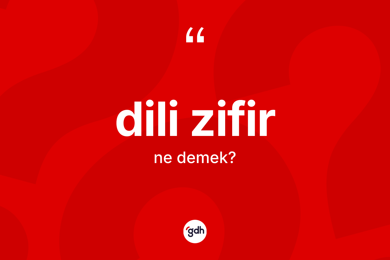 Dili zifir ne demek? Dili zifirin TDK'ya göre anlamı nedir?