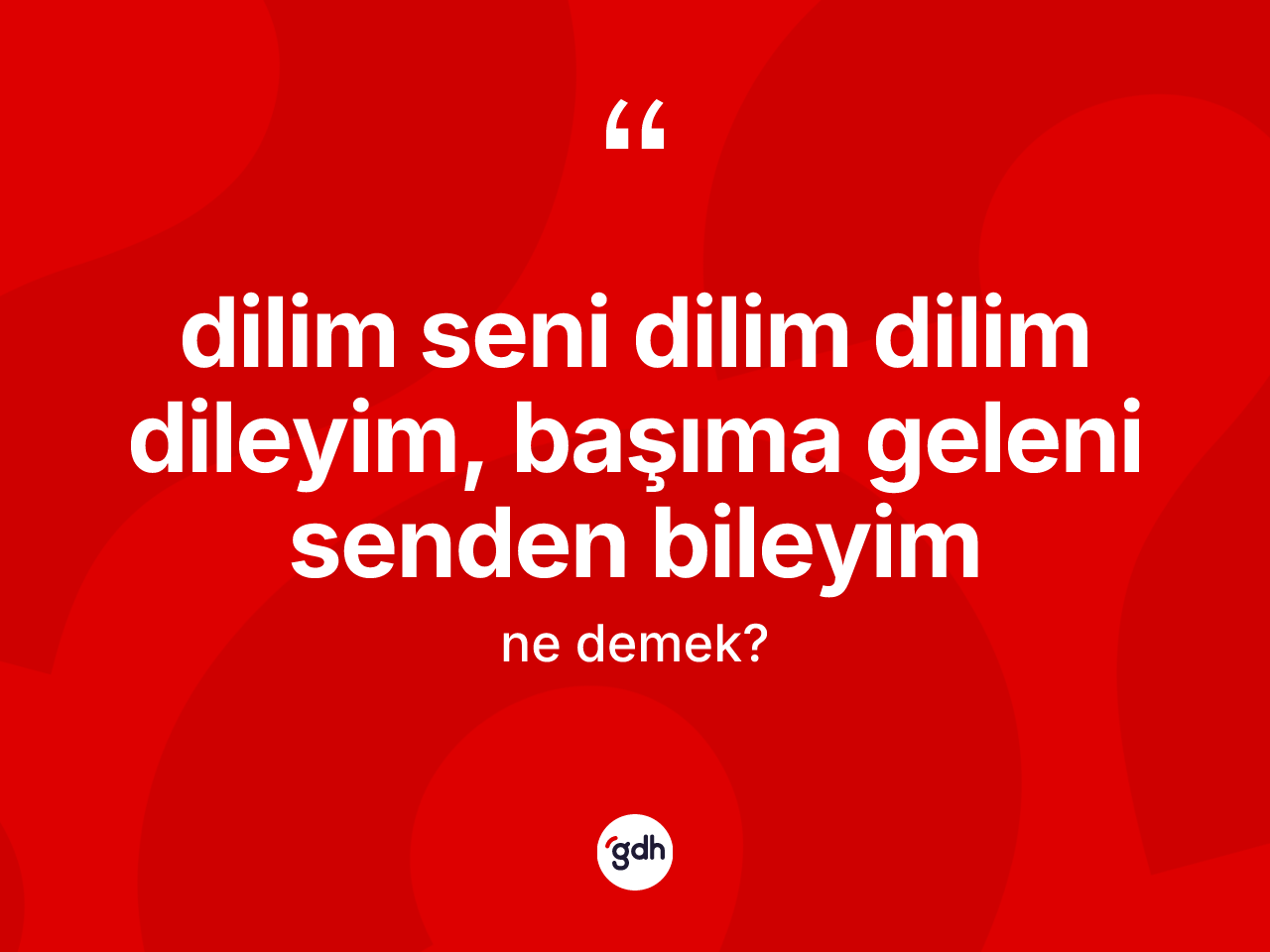 Dilim seni dilim dilim dileyim, başıma geleni senden bileyim ifadesinin sözlükteki anlamı nedir? Dilim seni dilim dilim dileyim, başıma geleni senden bileyim ifadesinin kaç farklı anlamı var?