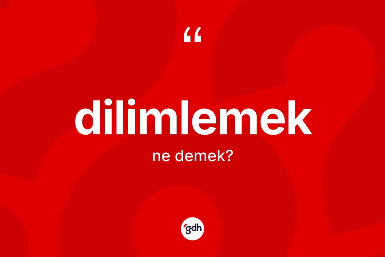 Dilimlemek nedir? Dilimlemeğin TDK'ya göre anlamı nedir?