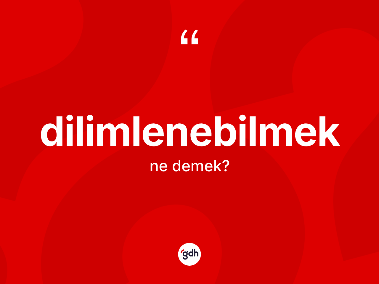Dilimlenebilmek kelimesinin tanımı nedir? Dilimlenebilmek kelimesinin TDK'ya göre açıklaması nedir?