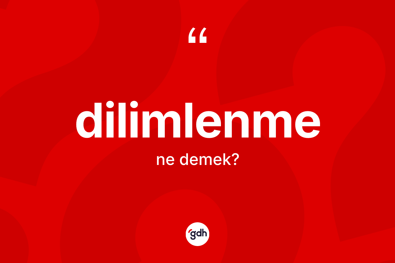 Dilimlenme nedir? Dilimlenme kelimesinin özellikleri nelerdir?