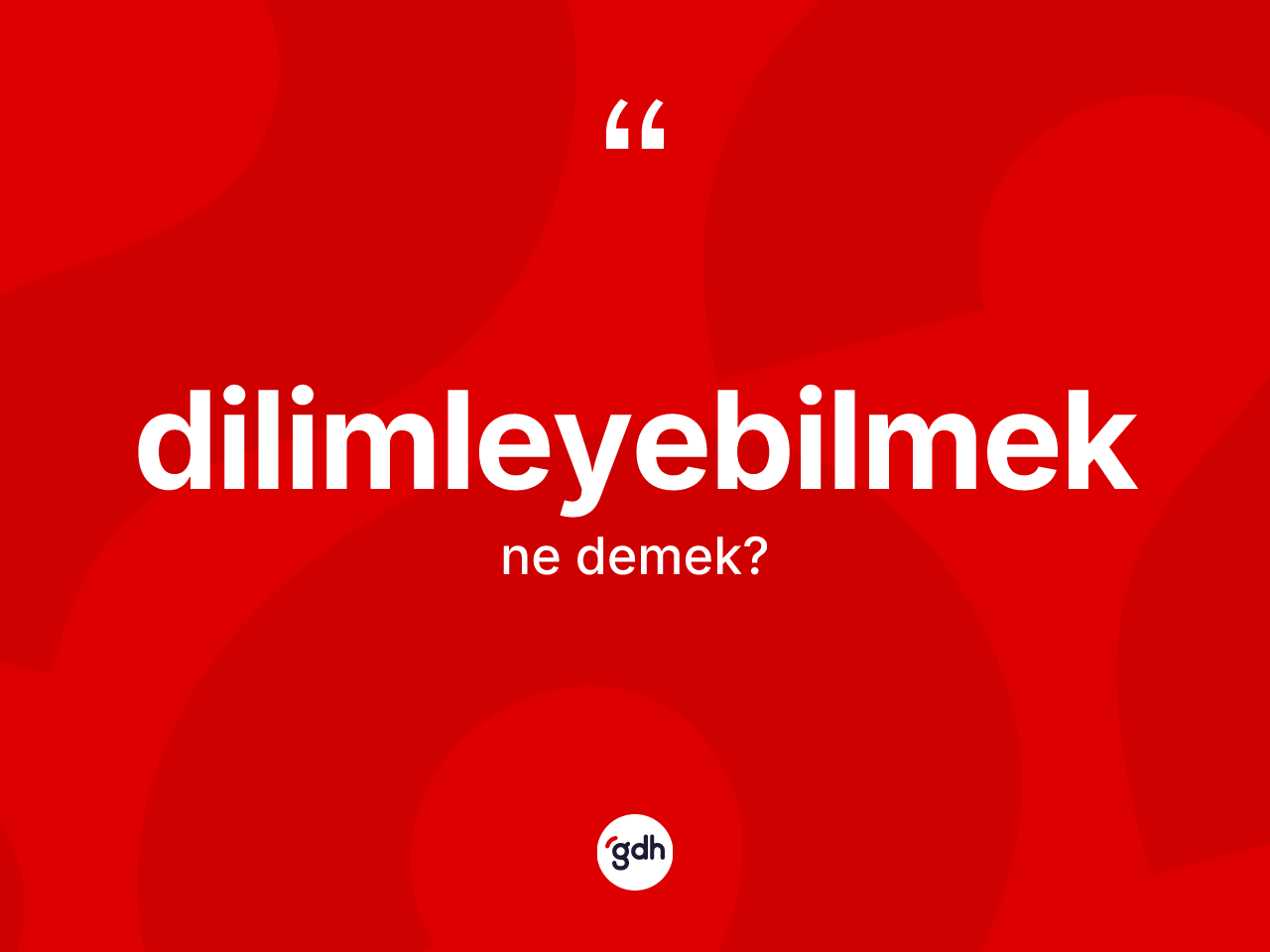 Dilimleyebilmek kelimesi ne anlama gelir? Dilimleyebilmek kelimesinin TDK anlamı nedir?