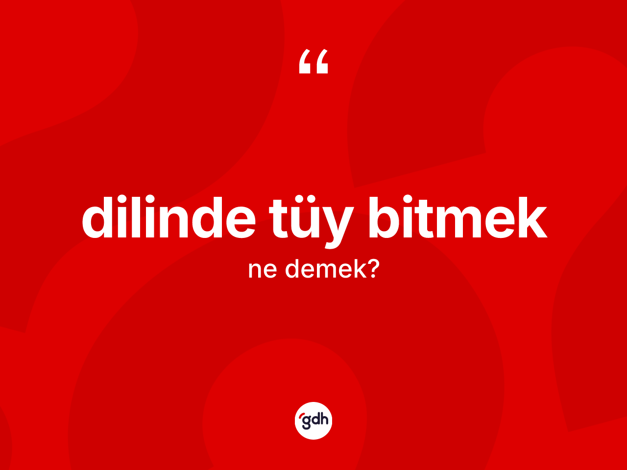 Dilinde tüy bitmek ne demektir? Dilinde tüy bitmek sözü hangi durumlarda kullanılır?
