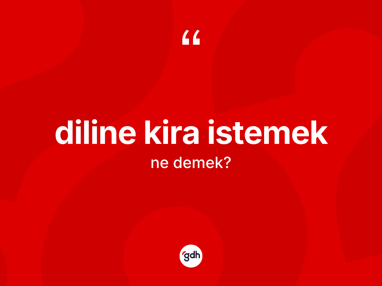 Diline kira istemek ifadesinin anlamı nedir? Diline kira istemek ifadesi hangi durumlarda kullanılır
