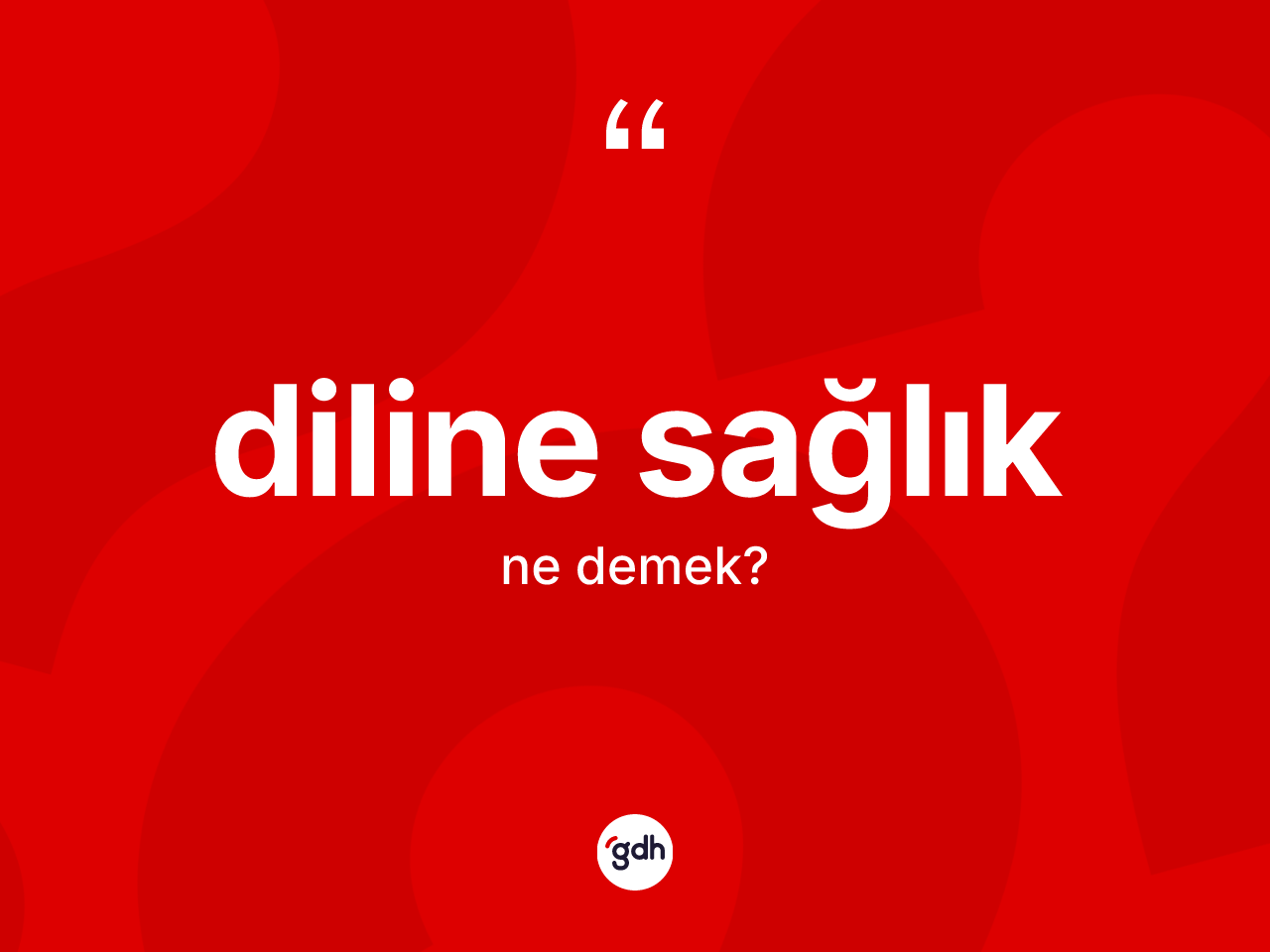 Diline sağlık ifadesinin kısaca tanımı nedir? Diline sağlık sözü hangi durumlarda kullanılır?