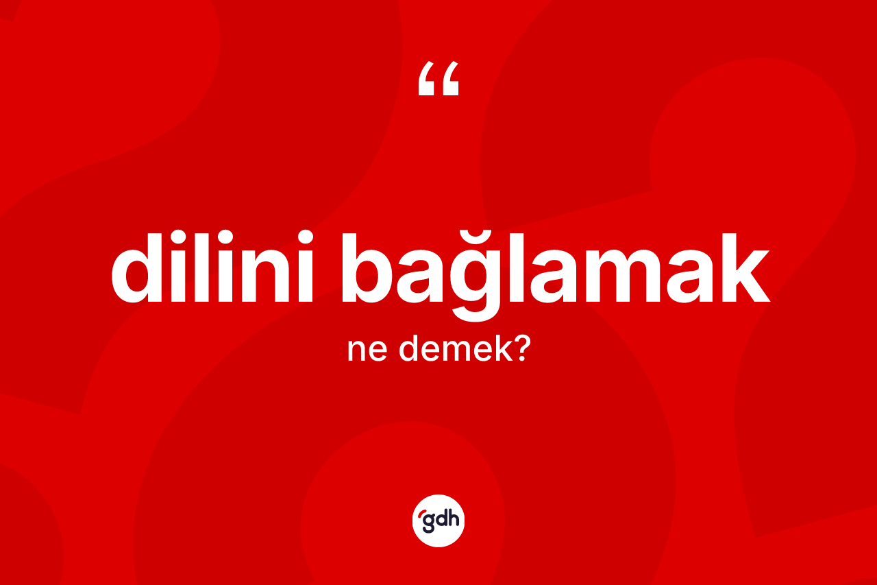 Dilini bağlamak ne demektir?