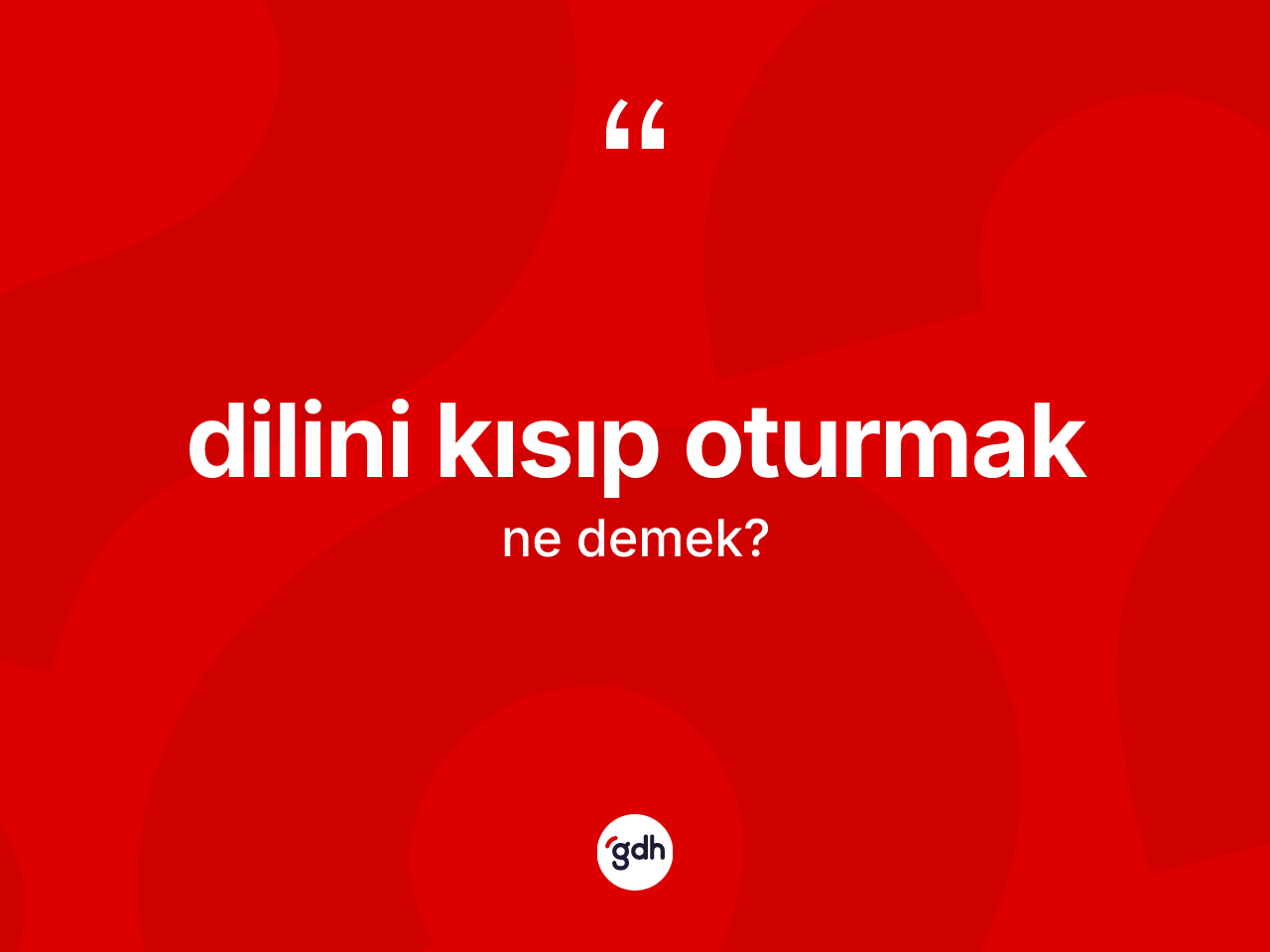 Dilini kısıp oturmak ifadesinin tanımı nedir? Dilini kısıp oturmak ifadesi hangi durumlarda kullanılır?
