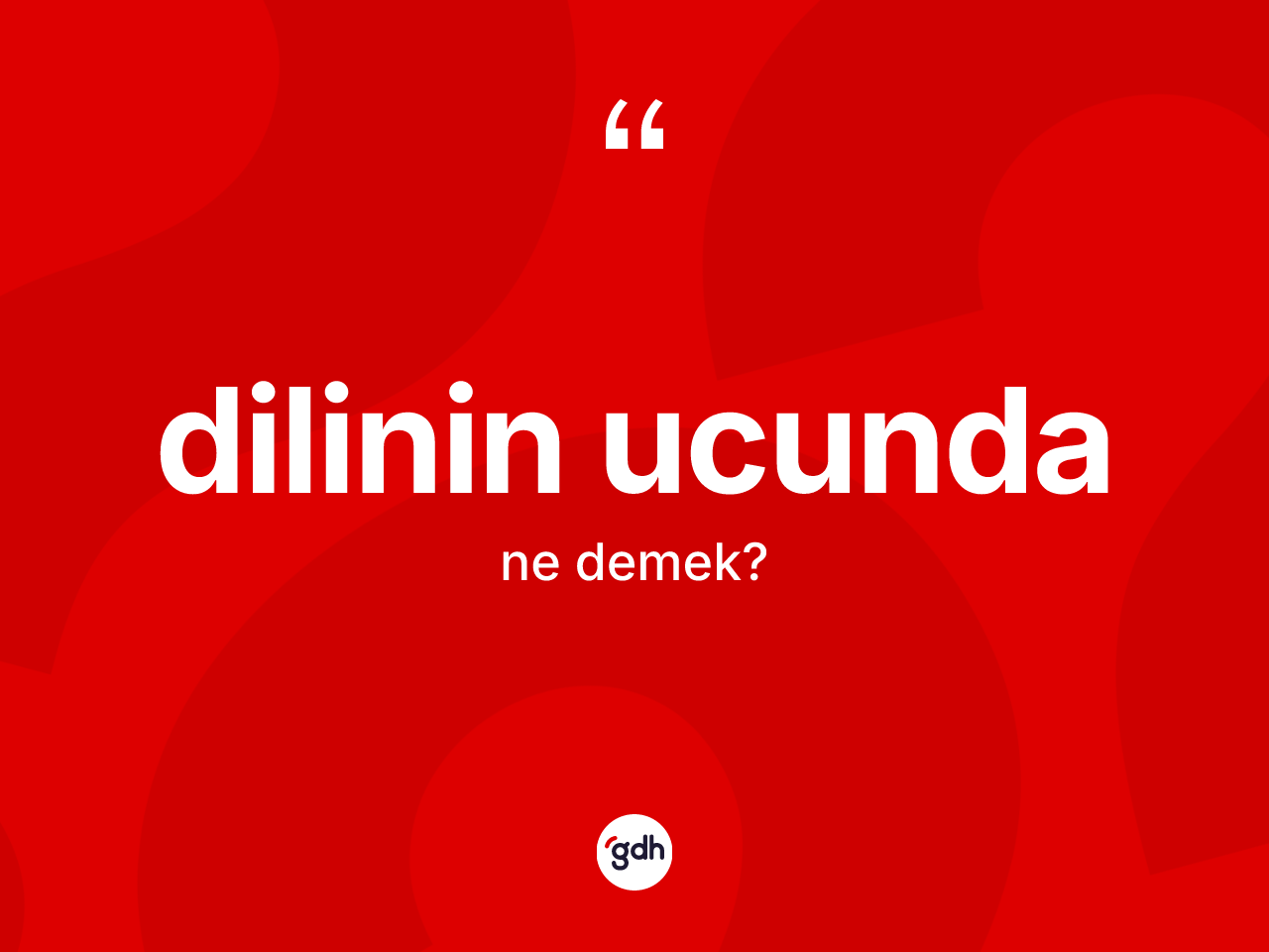 Dilinin ucunda ifadesinin sözlükteki anlamı nedir? Dilinin ucunda ifadesinin TDK'ya göre açıklaması nedir?