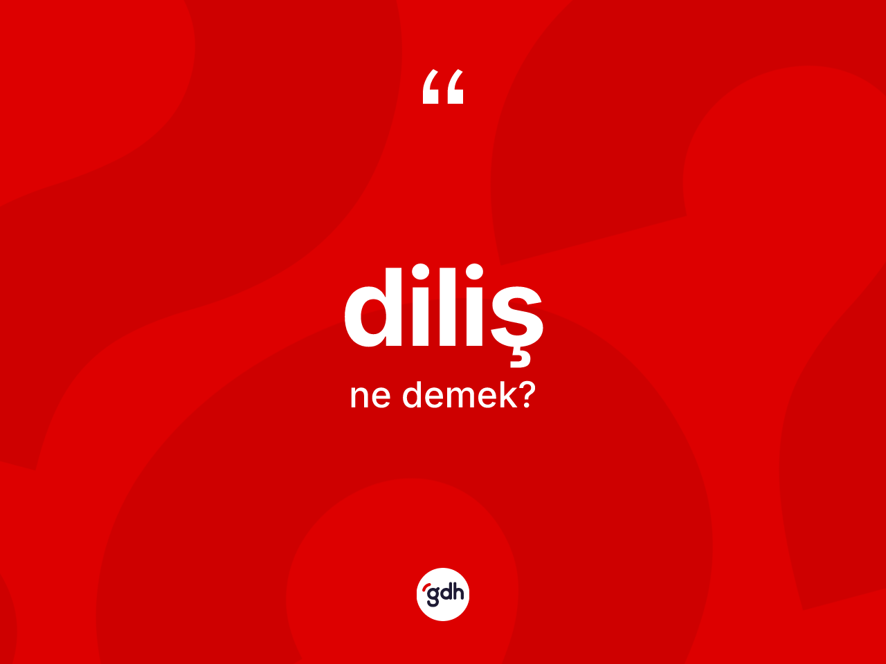 Diliş kelimesinin sözlükteki tanımı nedir? Diliş kelimesinin özellikleri nelerdir?