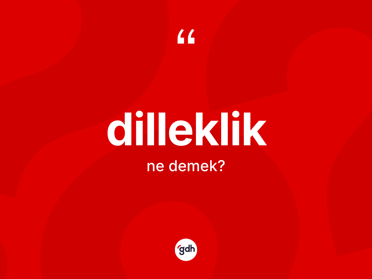 Dilleklik kelimesinin sözlükteki tanımı nedir? Dillekliğin TDK'ya göre anlamı nedir?