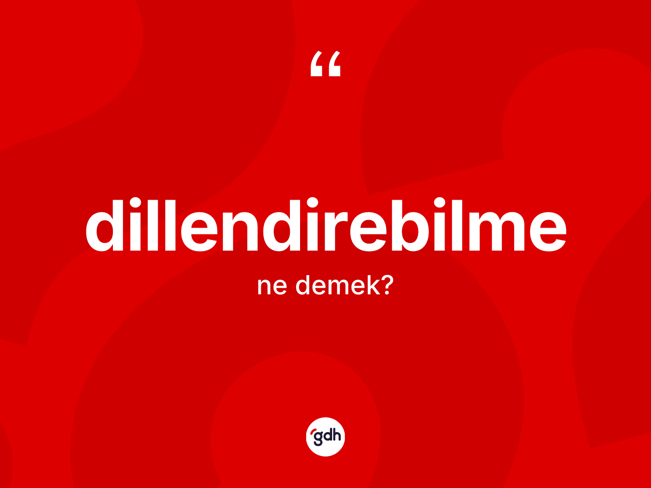 Dillendirebilme kelimesinin tanımı nedir? Dillendirebilme kelimesinin TDK'ya göre açıklaması nedir?