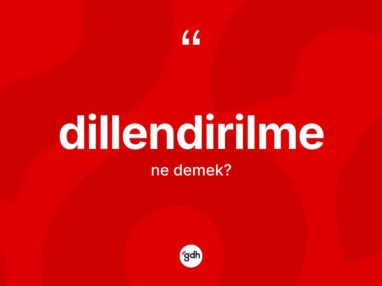 Dillendirilme kelimesinin anlamı nedir? Dillendirilmenin sözlükteki anlamı nedir?