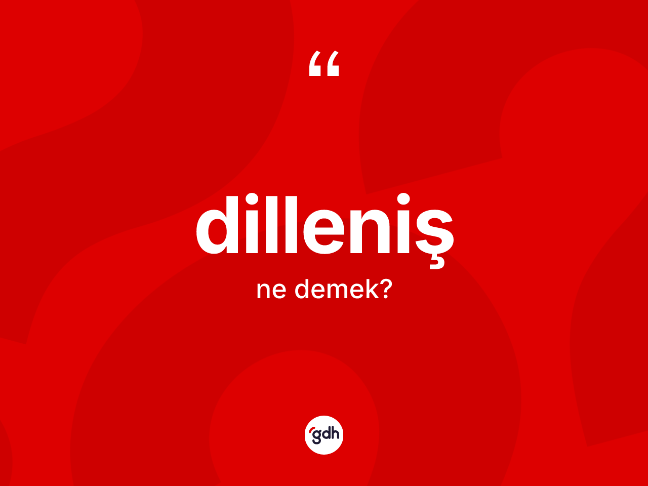 Dilleniş kelimesinin tanımı nedir? Dillenişin kısaca tanımı nedir?