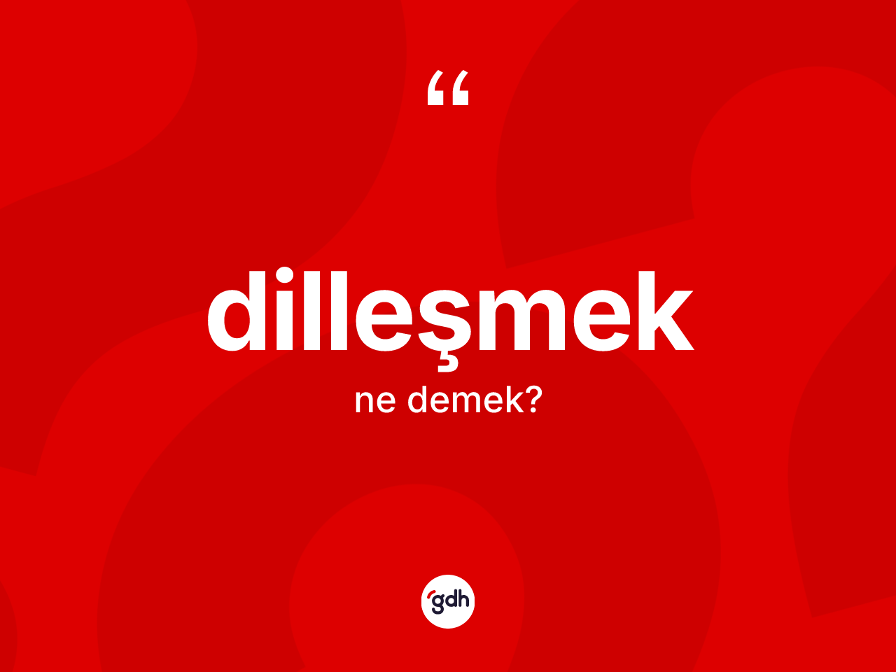 Dilleşmek kelimesinin anlamı nedir? Dilleşmeğin halk arasındaki kullanımı nasıldır?