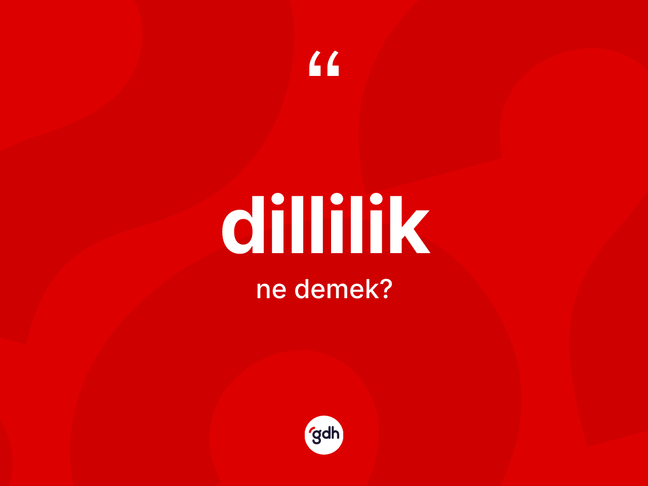 Dillilik kelimesi ne anlama gelir? Dilliliğin TDK'ya göre anlamı nedir?