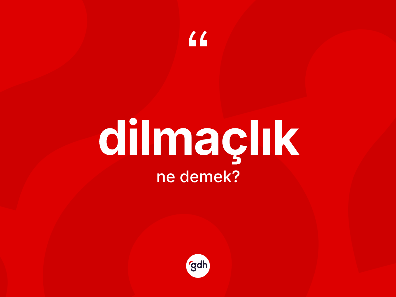Dilmaçlık kelimesi ne anlama gelir? Dilmaçlık kelimesinin TDK anlamı nedir?