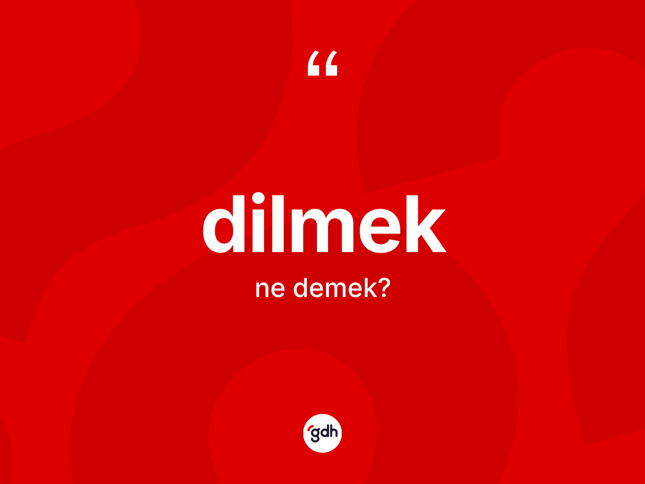 Dilmek kelimesi ne demek? Dilmekin TDK'ya göre anlamı nedir?