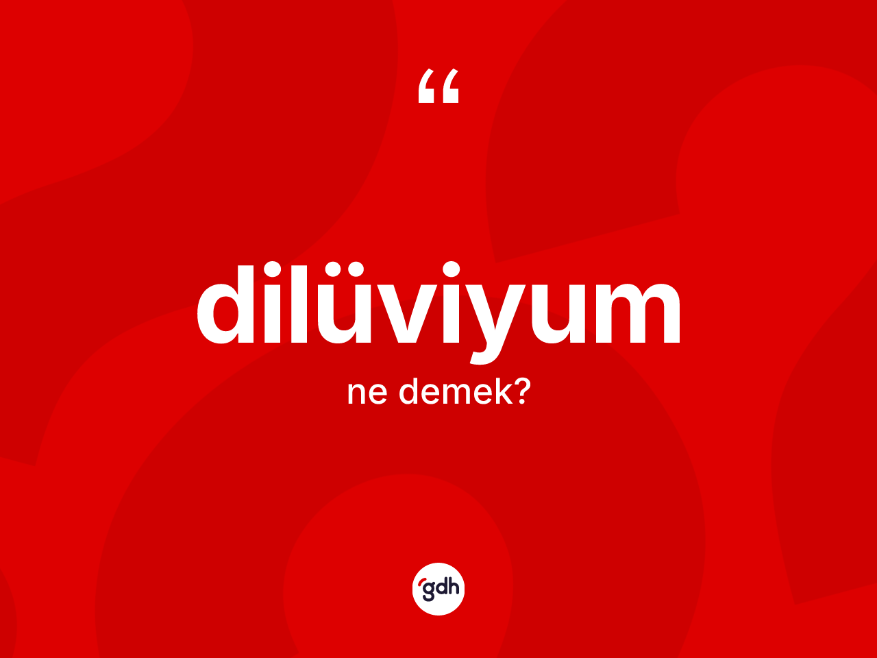 Dilüviyum ne demek? Dilüviyumun TDK'ya göre anlamı nedir?