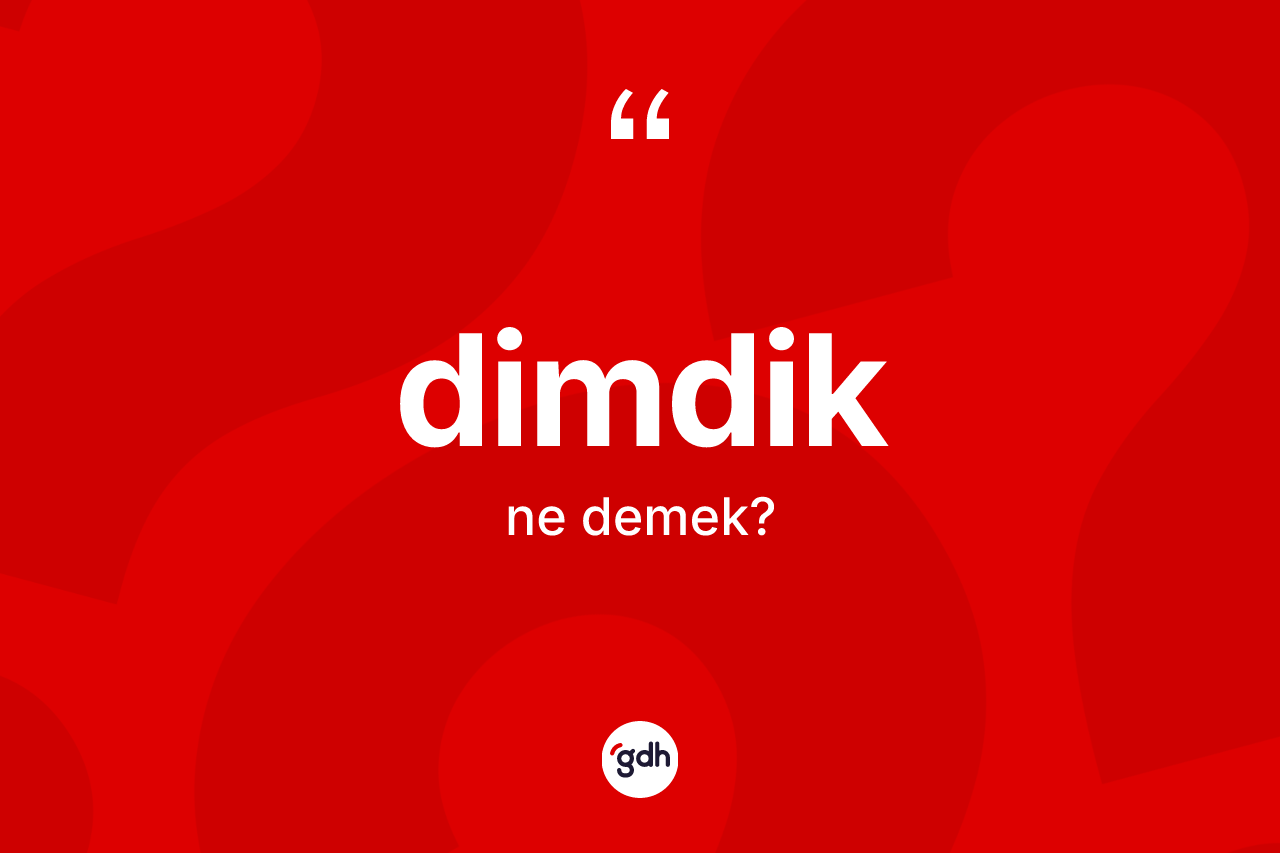 Dimdik kelimesinin tanımı nedir?