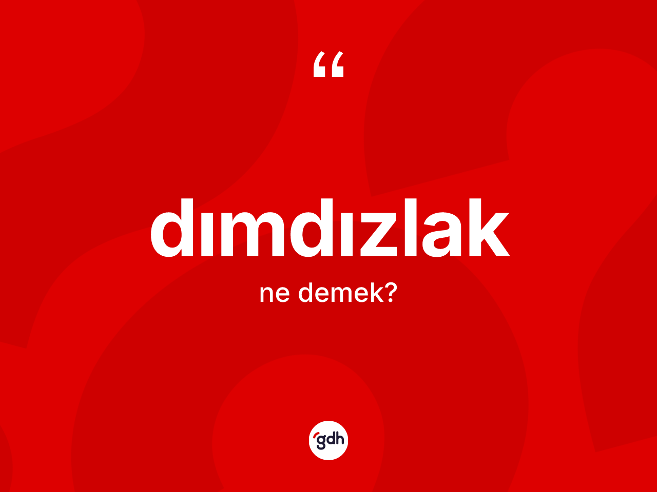 Dımdızlak kelimesinin tanımı nedir? Dımdızlağın TDK'ya göre anlamı nedir?