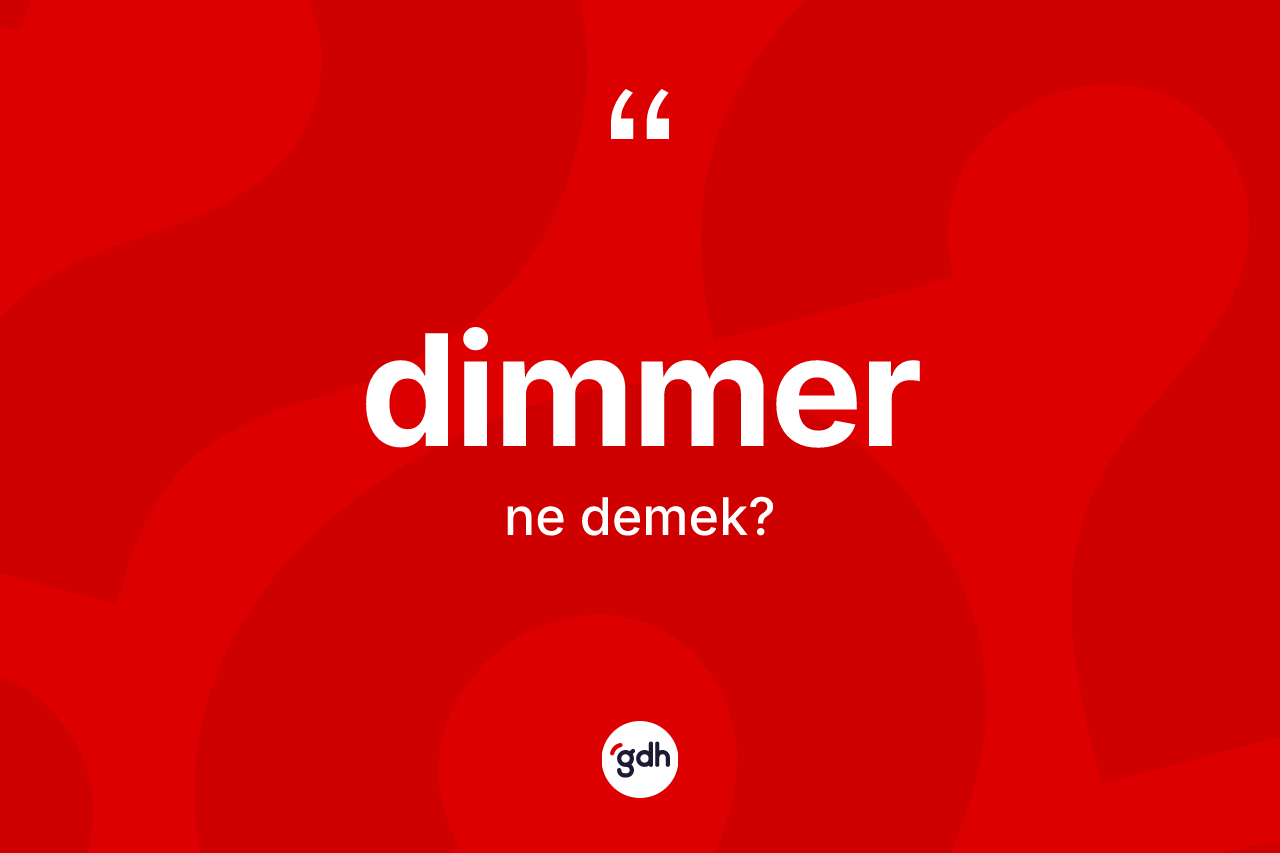 Dimmer kelimesinin sözlükteki tanımı nedir? Dimmerin sözlükteki anlamı nedir?