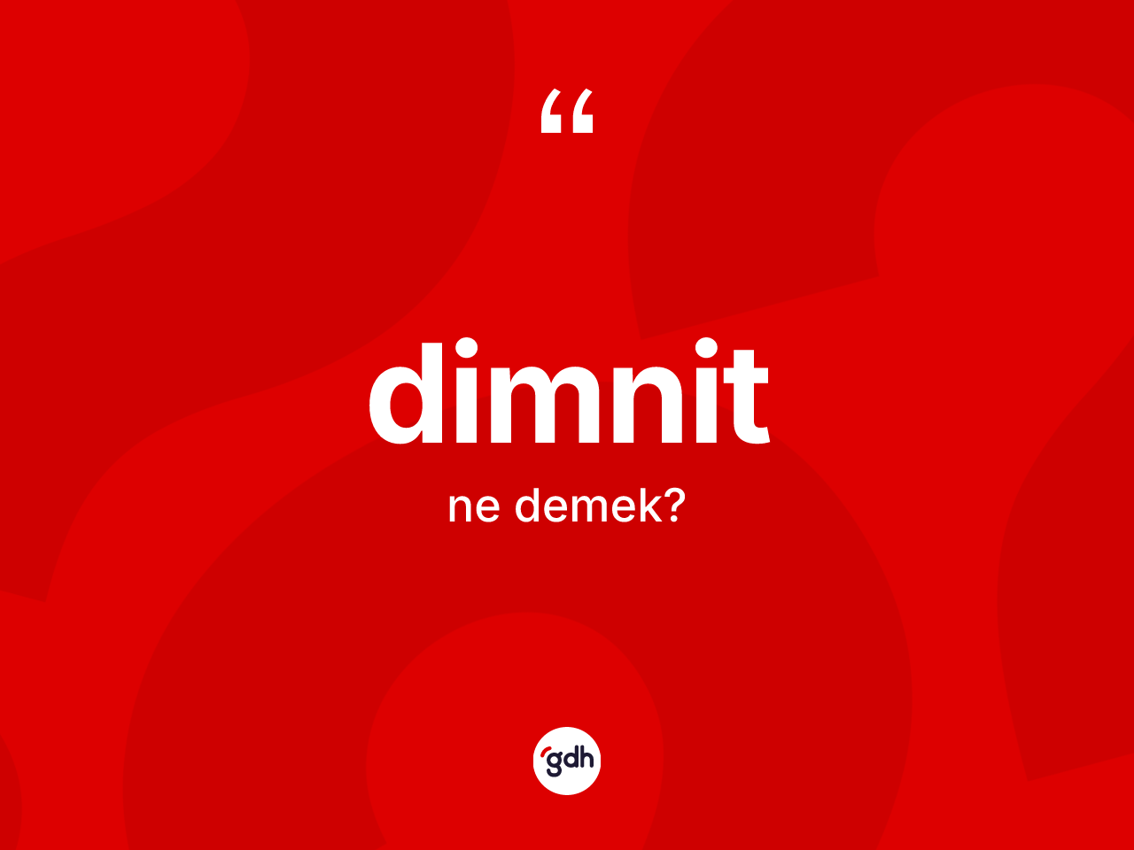 Dimnit ne demek? Dimnit kelimesinin kaç farklı anlamı var?